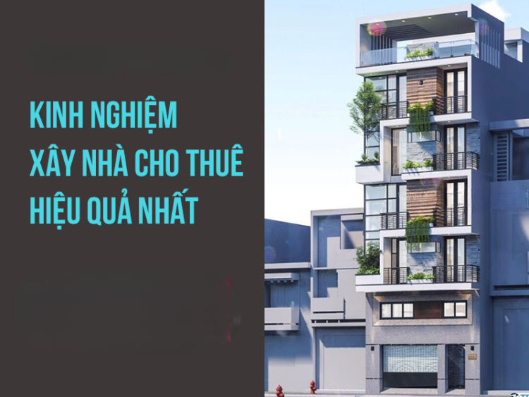 Kinh Nghiệm Xây Nhà Kết Hợp Cho Thuê: Tối Ưu Chi Phí, Tăng Lợi Nhuận
